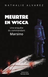 Nathalie Alvarez - Meurtre en Wicca - Une enquête du commandant Marsino.