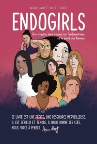 Nathalie André et Violette Suquet - Endogirls - Une enquête sans tabous sur l'endométriose et la santé des femmes.