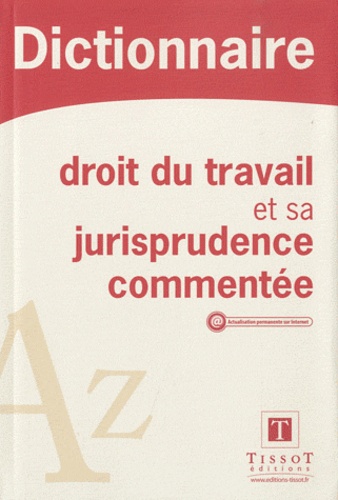 Nathalie Attia et Bernadette Hilaire - Dictionnaire droit du travail et sa jurisprudence commentée.