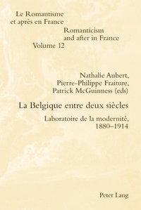 Nathalie Aubert et Pierre-Philippe Fraiture - La Belgique entre deux siècles - Laboratoire de la modernité, 1880-1914.