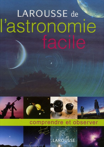 Nathalie Audard et Erick Seinandre - Larousse de l'astronomie facile.