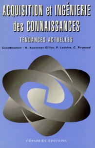 Nathalie Aussenac-Gilles - Acquisition Et Ingenierie Des Connaissances. Tendances Actuelles.
