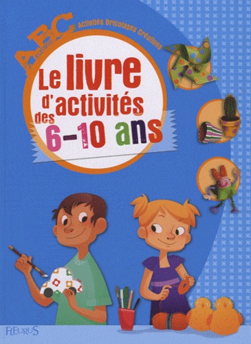 Nathalie Auzeméry et Maïté Balart - Le livre d'activités des 6-10 ans.