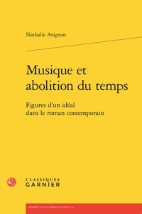 Nathalie Avignon - Musique et abolition du temps - Figures d'un idéal dans le roman contemporain.