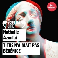 Nathalie Azoulai et Elsa Lepoivre - Titus n'aimait pas Bérénice.