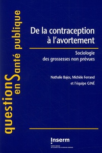 Nathalie Bajos et  Collectif - De la contraception à l'avortement. - Sociologie des grossesses non prévues.