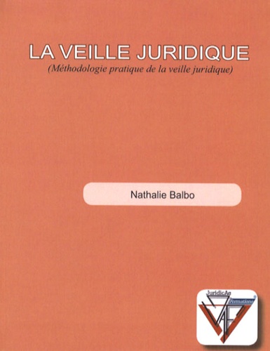 Nathalie Balbo - La veille juridique - Méthodologie pratique de la veille juridique.