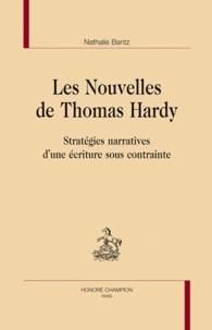 Nathalie Bantz - Les Nouvelles de Thomas Hardy - Stratégies narratives d'une écriture sous contrainte.