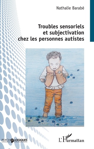 Nathalie Barabé - Troubles sensoriels et subjectivation chez les personnes autistes.