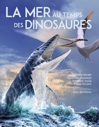 Nathalie Bardet et Alexandra Houssaye - La mer au temps des dinosaures.