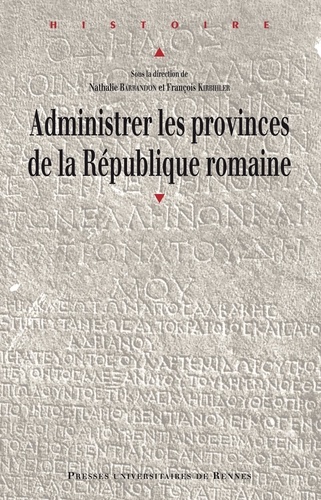 Nathalie Barrandon et François Kirbihler - Administrer les provinces de la République romaine.