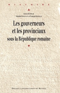 Nathalie Barrandon et François Kirbihler - Les gouverneurs et les provinciaux sous la République romaine.