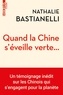 Nathalie Bastianelli - Quand la Chine s'éveille verte... - Un témoignage inédit sur les Chinois qui s’engagent pour la planète.