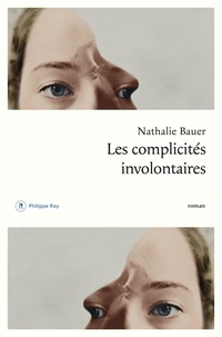 Nathalie Bauer - Les complicités involontaires.