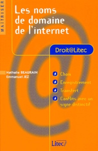 Nathalie Beaurain et Emmanuel Jez - Les Noms De Domaine D'Internet. Aspects Juridiques.