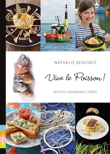 Nathalie Beauvais - Vive le poisson ! - Recettes gourmandes iodées.