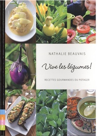 Nathalie Beauvais et Arnaud Beauvais - Vive les légumes ! - Recettes gourmandes du potager.