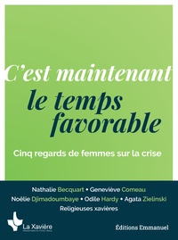 Nathalie Becquart et Geneviève Comeau - C'est maintenant le temps favorable - Cinq regards de femmes sur la crise.