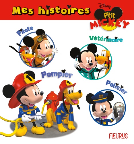 Mes histoires P'tit Mickey. P'tit Mickey Pilote d'avion ; P'tit Mickey Vétérinaire ; P'tit Mickey Pompier ; P'tit Mickey Policier