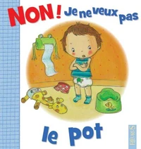 Non ! Je ne veux pas le pot