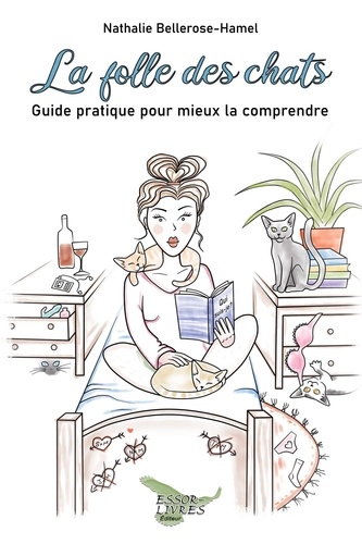 Nathalie Bellerose-hamel - La folle des chats - Guide pratique pour mieux la comprendre.