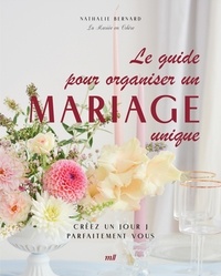Nathalie Bernard - Le guide pour organiser un mariage unique - Créez un jour J parfaitement vous.