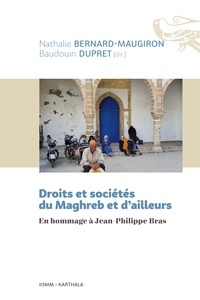 Nathalie Bernard-Maugiron et Baudouin Dupret - Droits et sociétés du Maghreb et d'ailleurs - En hommage à Jean-Philippe Bras.