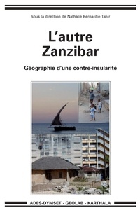 Nathalie Bernardie-Tahir - L'autre Zanzibar - Géographie d'une contre-insularité.