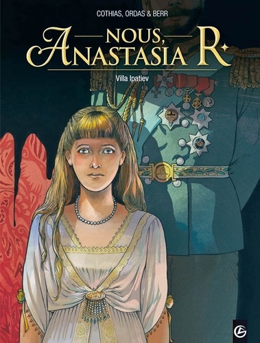 Nathalie Berr et Patrick Cothias - Nous, Anastasia R Tome 1 : Villa Ipatiev.