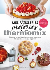 Nathalie Besnainou - Mes pâtisseries préférées avec Thermomix - Gâteaux, tartes, biscuits, crèmes et entremets : 50 recettes pour vous régaler !.