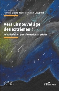 Nathalie Blanc-Noël et Thibaut Dauphin - Vers un nouvel âge des extrêmes ? - Populismes et transformations sociales.