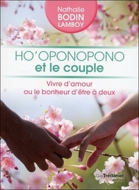 Nathalie Bodin Lamboy - Ho'oponopono et le couple - Vivre d'amour ou le bonheur d'être à deux.