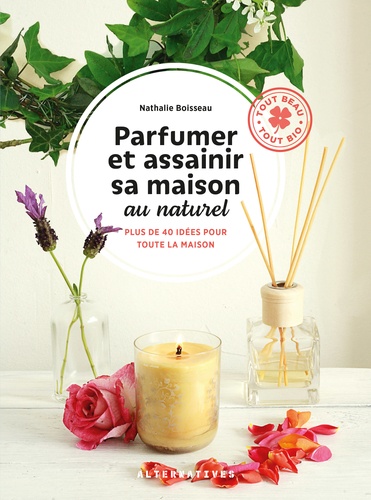 Parfumer et assainir sa maison au naturel - Plus... de Nathalie Boisseau -  Grand Format - Livre - Decitre
