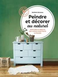 Nathalie Boisseau - Peindre et décorer au naturel - Peintures et enduits 100% écolos pour toute la maison.