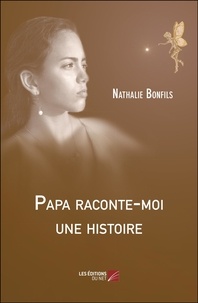 Téléchargez des livres en ligne gratuitement à lire Papa raconte-moi une histoire par Nathalie Bonfils RTF CHM 9782312068459