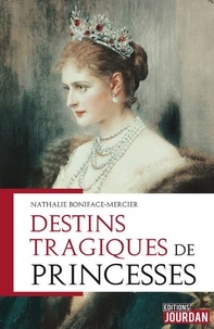 Nathalie Boniface-Mercier - Destins tragiques de princesses.