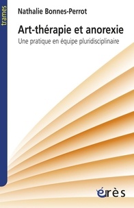 Nathalie Bonnes-Perrot - Art-thérapie et anorexie - Une pratique en équipe pluridisciplinaire.