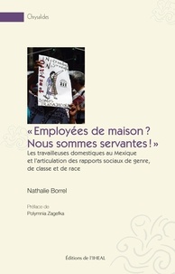 Nathalie Borrel - "Employées de maison ? Nous sommes servantes !" - Les travailleuses domestiques au Mexique et l'articulation des rapports sociaux de genre, de classe et de race.