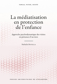 Nathalie Botella - La médiatisation en protection de l'enfance - Approche psychodynamique des visites en présence d'un tiers.