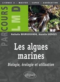 Nathalie Bourgougnon et Annette Gervois - Les algues marines : biologie, écologie et utilisation.