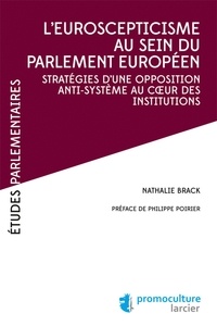 Nathalie Brack - L'Euroscepticisme au sein du parlement européen - Stratégies d'une opposition anti-système au coeur des institutions.