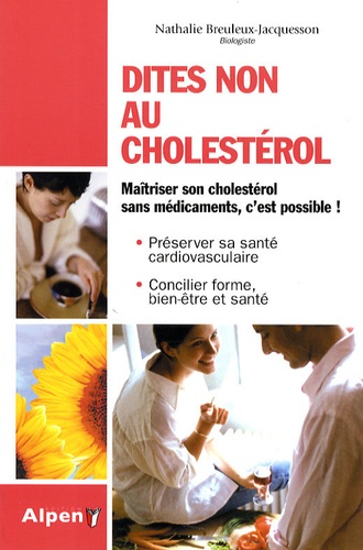 Nathalie Breuleux-Jacquesson - Dites non au cholestérol - Un cholestérol plus bas naturellement, c'est possible !.