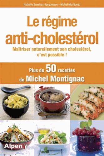 Le régime anti-cholestérol. Maîtriser naturellement son cholestérol, c'est possible !