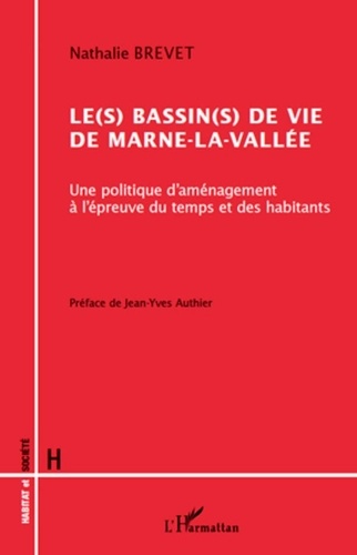 Nathalie Brevet - Le(s) bassin(s) de vie de Marne-la-Vallée - Une politique d'aménagement à l'épreuve du temps et des habitants.