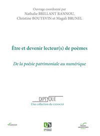 Nathalie Brillant Rannou et Christine Boutevin - Etre et devenir lecteur(s) de poèmes - De la poésie patrimoniale au numérique.