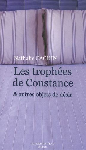 Nathalie Cachin - Les Trophées de Constance & autres objets de désir.