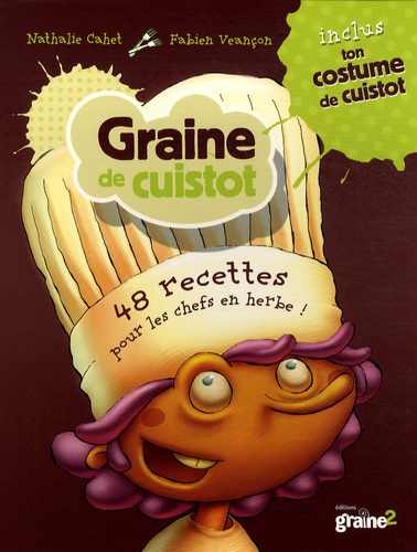 Nathalie Cahet - Graine de cuistot - 48 recettes pour les chefs en herbe !.