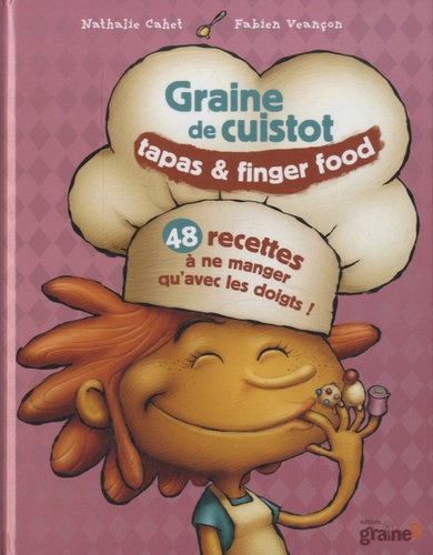 Nathalie Cahet et Fabien Veançon - Graine de cuistot - Tapas & finger food.