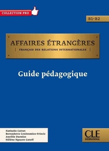 Nathalie Calvet et Bernadette Couloumies-Friscic - Affaires étrangères B1-B2 - Guide pédagogique.