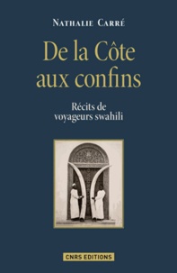 Nathalie Carré - De la Côte aux confins - Récits de voyageurs swahili.